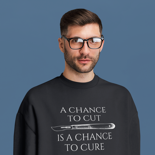 A Chance To Cut Is A Chance To Cure Unisex Sweatshirt