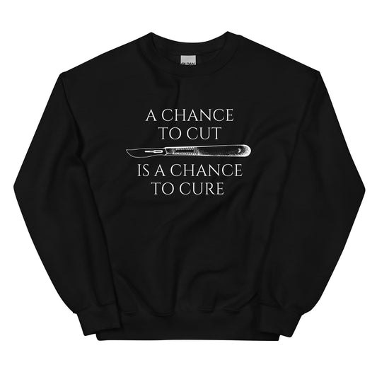 A Chance To Cut Is A Chance To Cure Unisex Sweatshirt